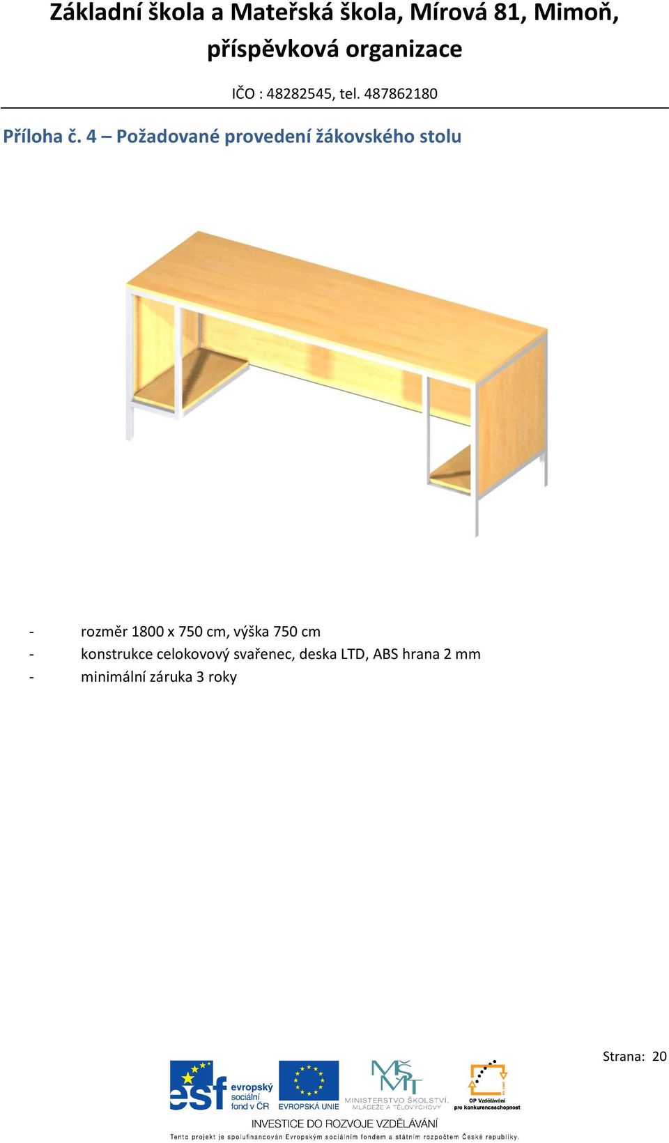 rozměr 1800 x 750 cm, výška 750 cm -