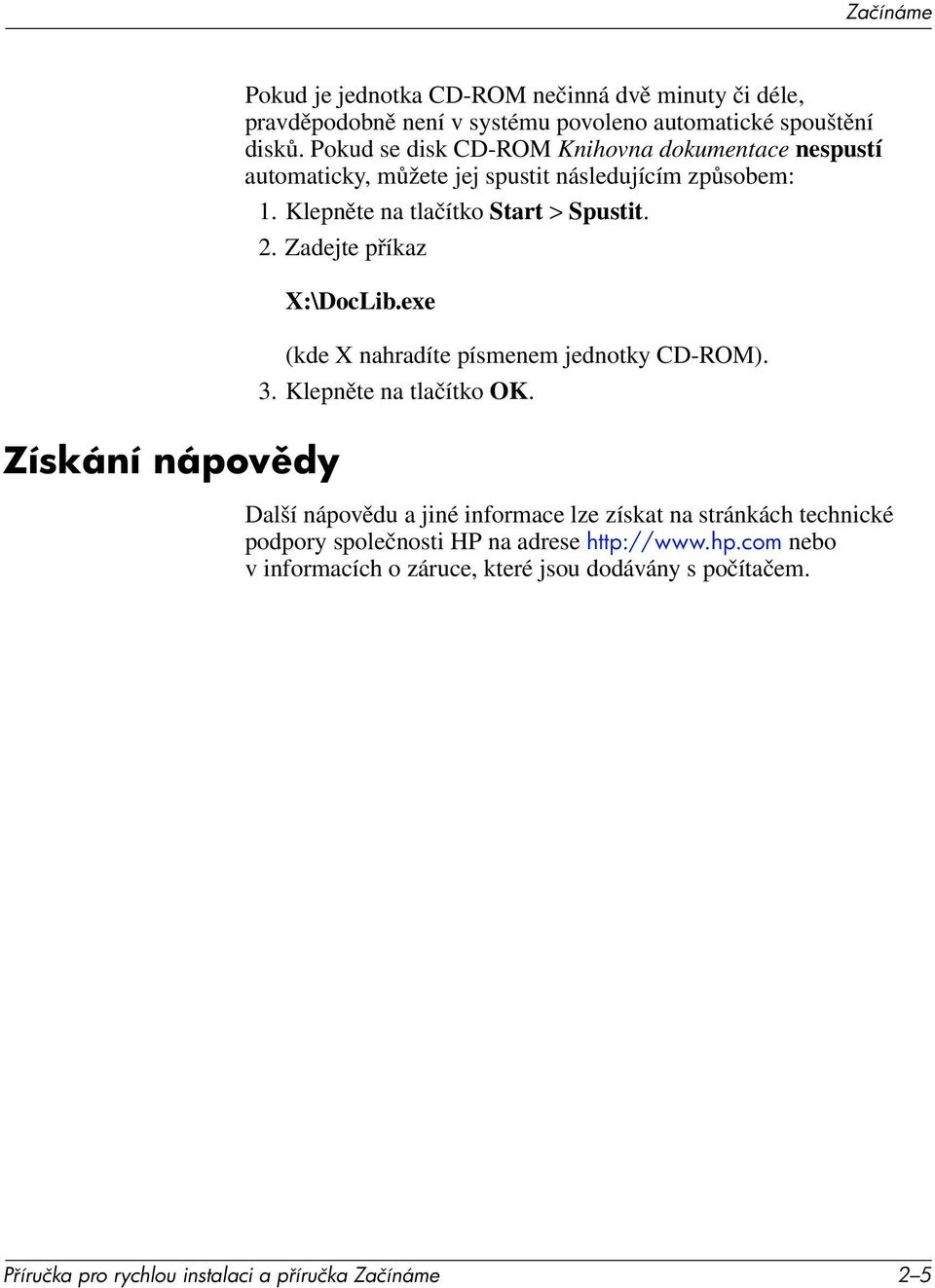 Zadejte příkaz X:\DocLib.exe (kde X nahradíte písmenem jednotky CD-ROM). 3. Klepněte na tlačítko OK.