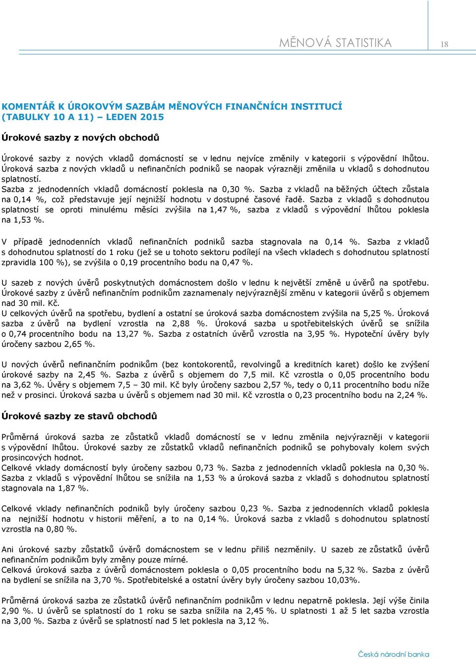 Sazba z vkladů na běžných účtech zůstala na 0,14 %, což představuje její nejnižší hodnotu v dostupné časové řadě.