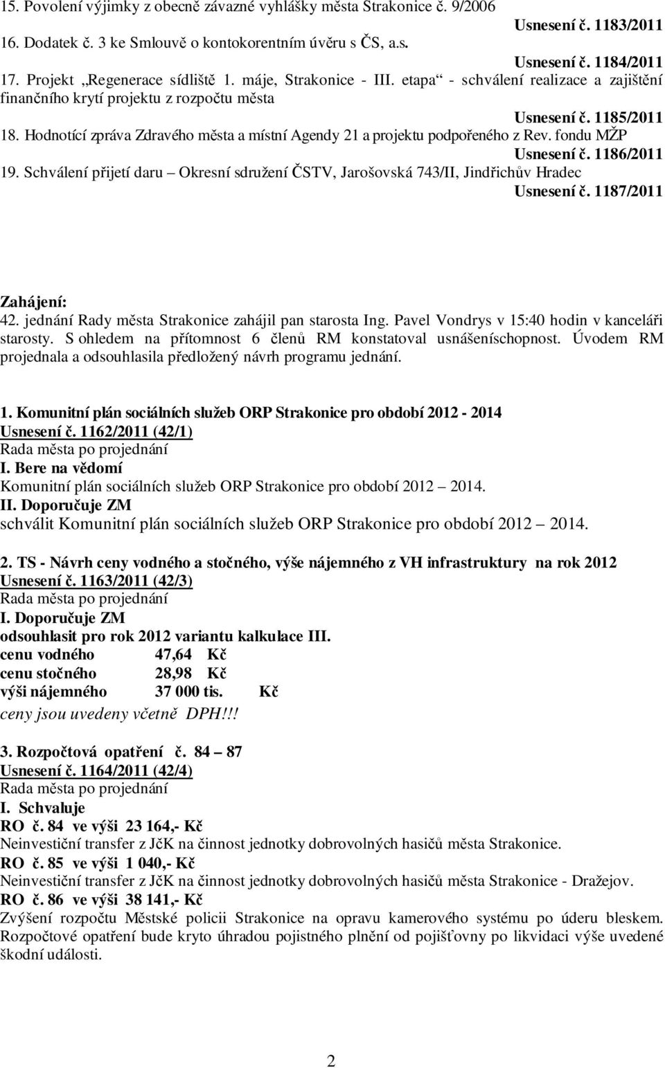 Hodnotící zpráva Zdravého města a místní Agendy 21 a projektu podpořeného z Rev. fondu MŽP Usnesení č. 1186/2011 19.