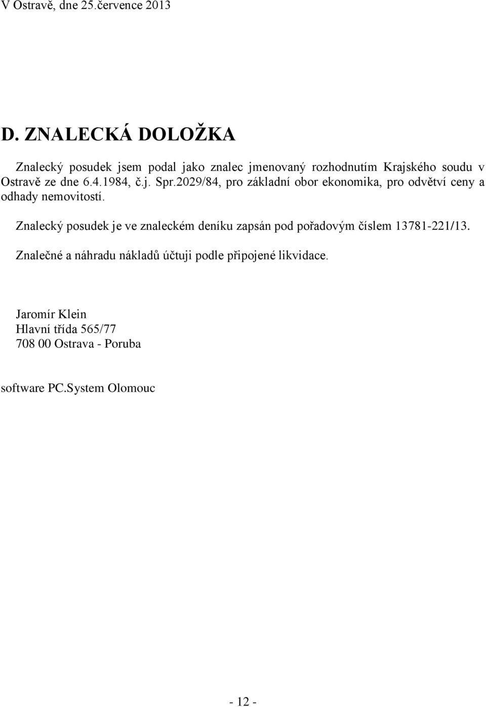 1984, č.j. Spr.2029/84, pro základní obor ekonomika, pro odvětví ceny a odhady nemovitostí.