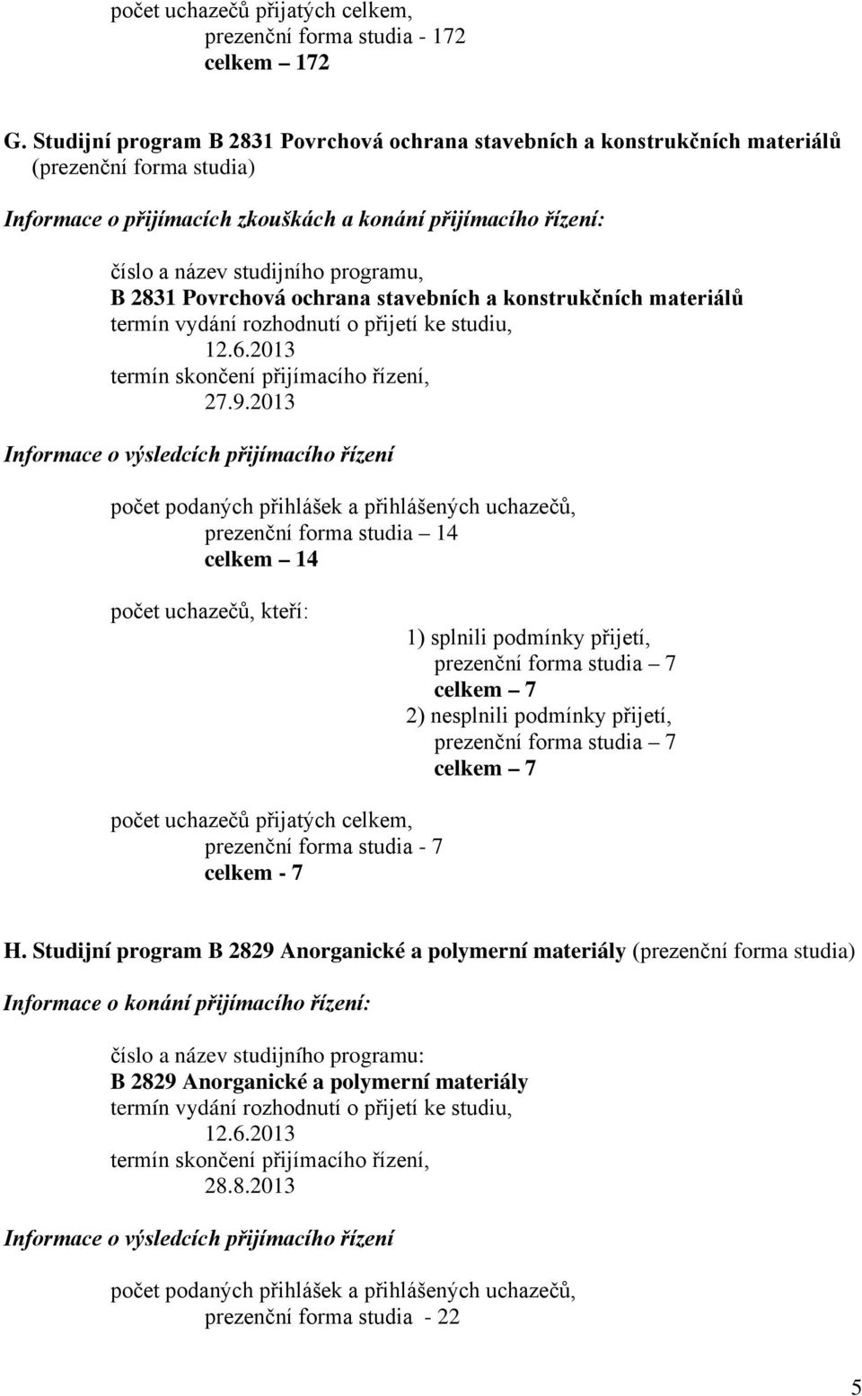 přijímacího řízení: číslo a název studijního programu, B 2831 Povrchová ochrana stavebních a konstrukčních materiálů 27.9.