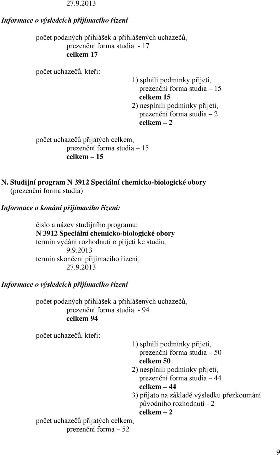 Studijní program N 3912 Speciální chemicko-biologické obory (prezenční forma studia) N 3912 Speciální chemicko-biologické obory