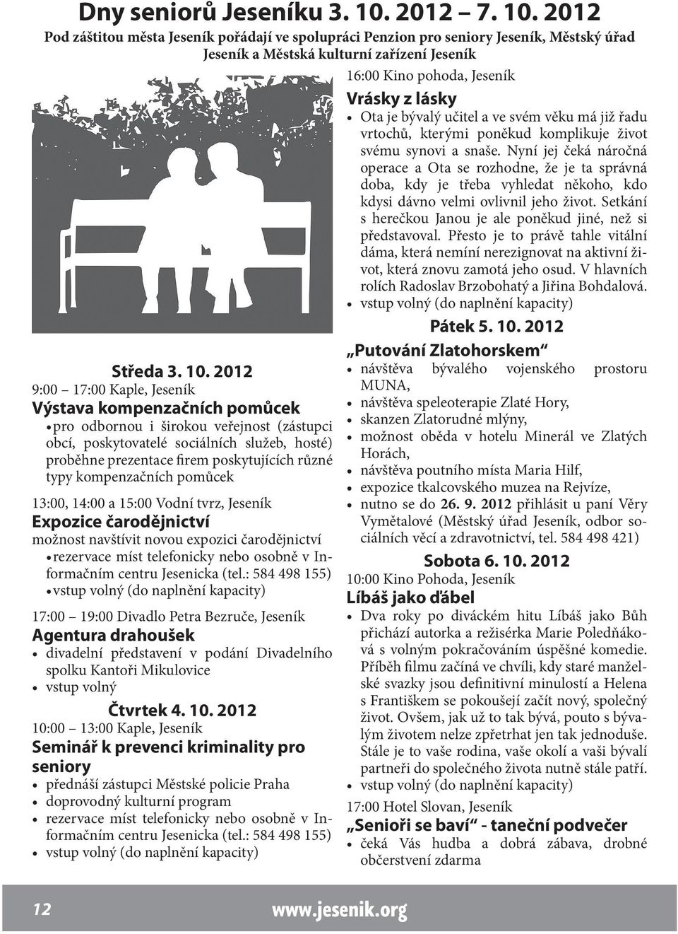 2012 Pod záštitou města Jeseník pořádají ve spolupráci Penzion pro seniory Jeseník, Městský úřad Středa 3. 10.