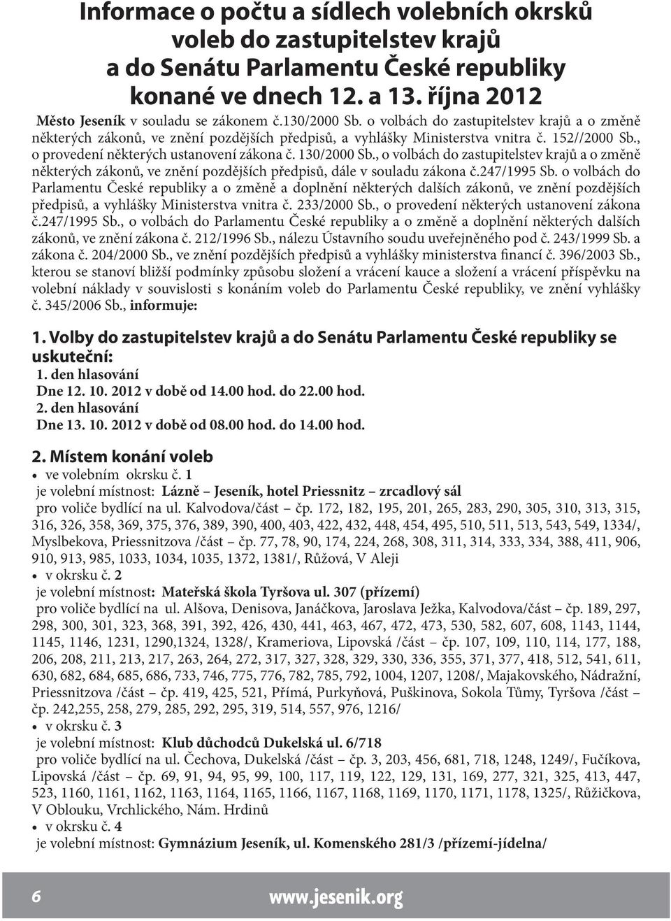 , o volbách do zastupitelstev krajů a o změně některých zákonů, ve znění pozdějších předpisů, dále v souladu zákona č.247/1995 Sb.