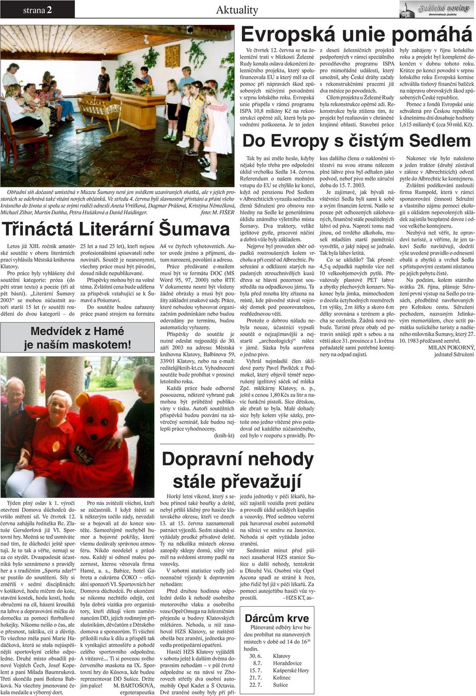 David Haidinger. foto: M. FIŠER Třináctá Literární Šumava Letos již XIII. ročník amatérské soutěže v oboru literárních prací vyhlásila Městská knihovna Klatovy.