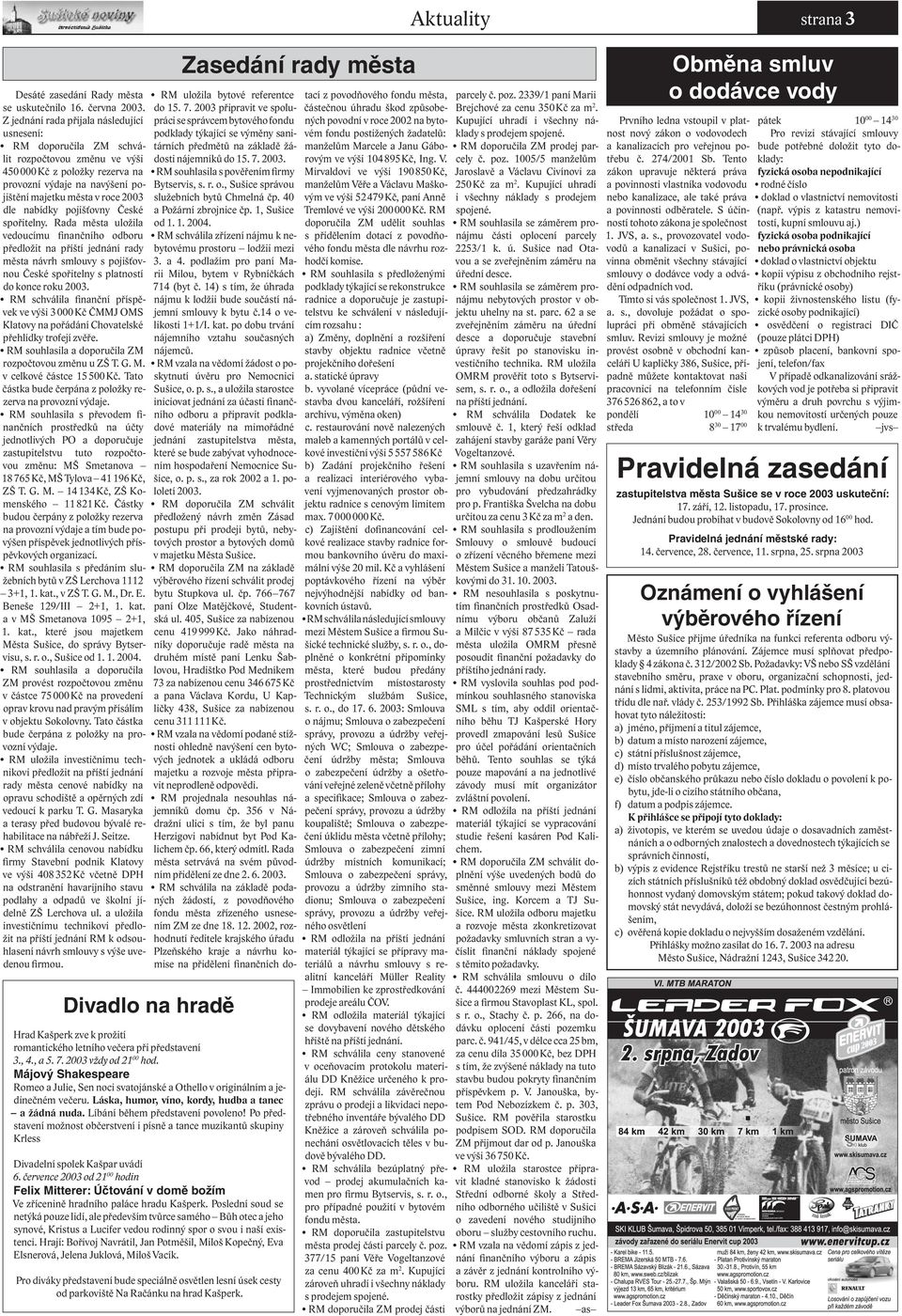 nabídky pojišťovny České spořitelny. Rada města uložila vedoucímu finančního odboru předložit na příští jednání rady města návrh smlouvy s pojišťovnou České spořitelny s platností do konce roku 2003.
