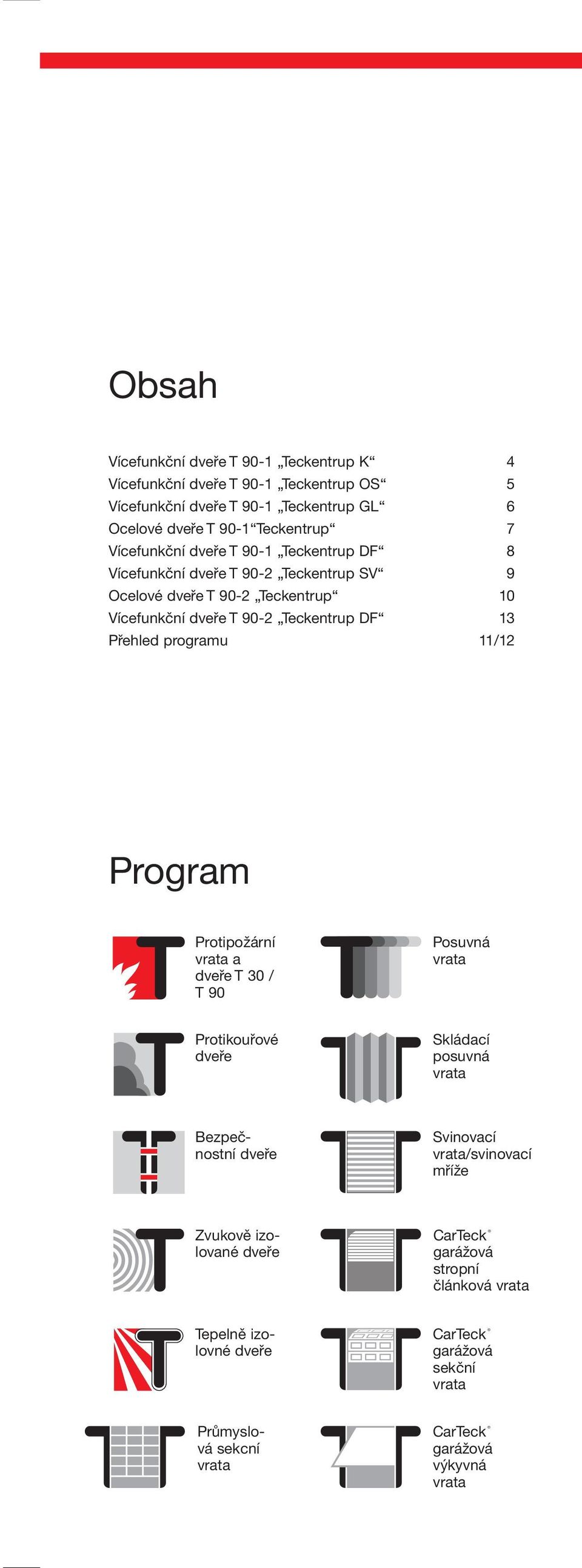 programu 11/12 Program Protipožární vrata a T 30 / T 90 Posuvná vrata Protikouřové Skládací posuvná vrata Bezpečnostní Svinovací vrata/svinovací