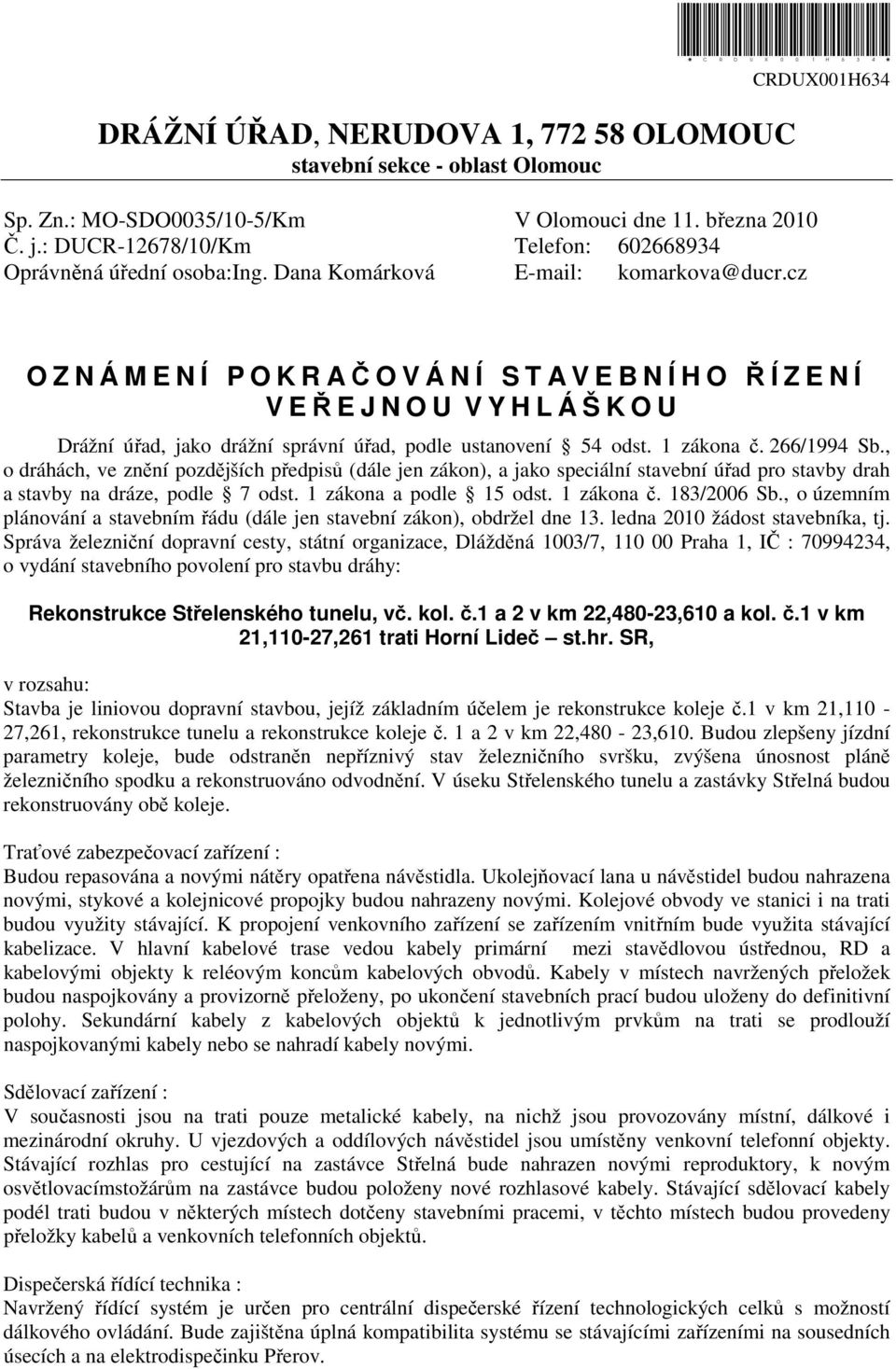 cz O Z N Á M E N Í P O K R AČOVÁNÍ STA V E B N Í H O ŘÍZENÍ V EŘEJNOU V Y H L Á Š K O U Drážní úřad, jako drážní správní úřad, podle ustanovení 54 odst. 1 zákona č. 266/1994 Sb.