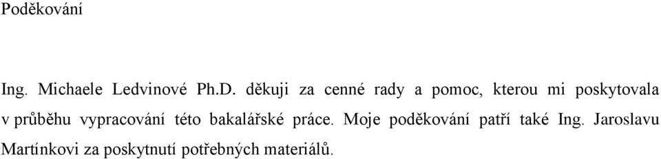 průběhu vypracování této bakalářské práce.