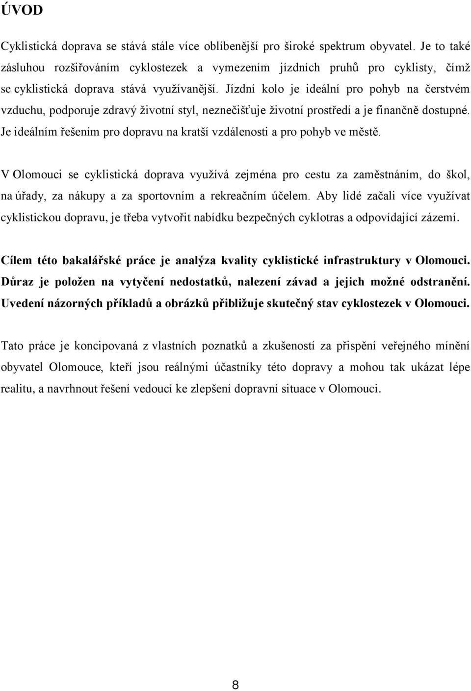 Jízdní kolo je ideální pro pohyb na čerstvém vzduchu, podporuje zdravý ţivotní styl, neznečišťuje ţivotní prostředí a je finančně dostupné.