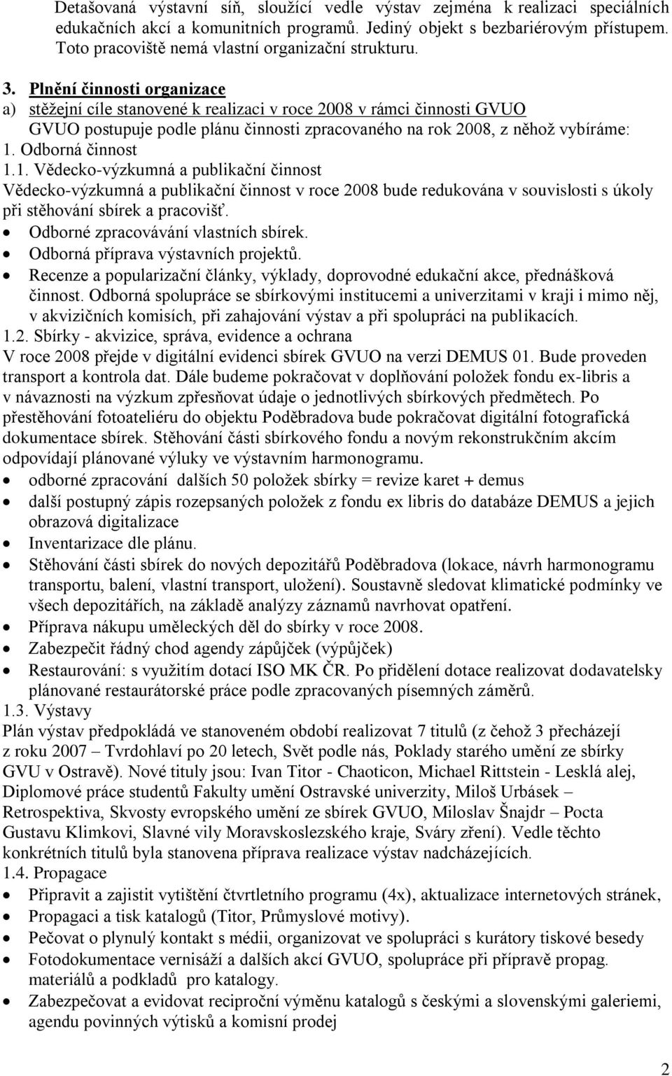 Plnění činnosti organizace a) stěžejní cíle stanovené k realizaci v roce 2008 v rámci činnosti GVUO GVUO postupuje podle plánu činnosti zpracovaného na rok 2008, z něhož vybíráme: 1.