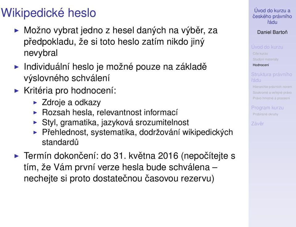 relevantnost informací Styl, gramatika, jazyková srozumitelnost Přehlednost, systematika, dodržování wikipedických standardů