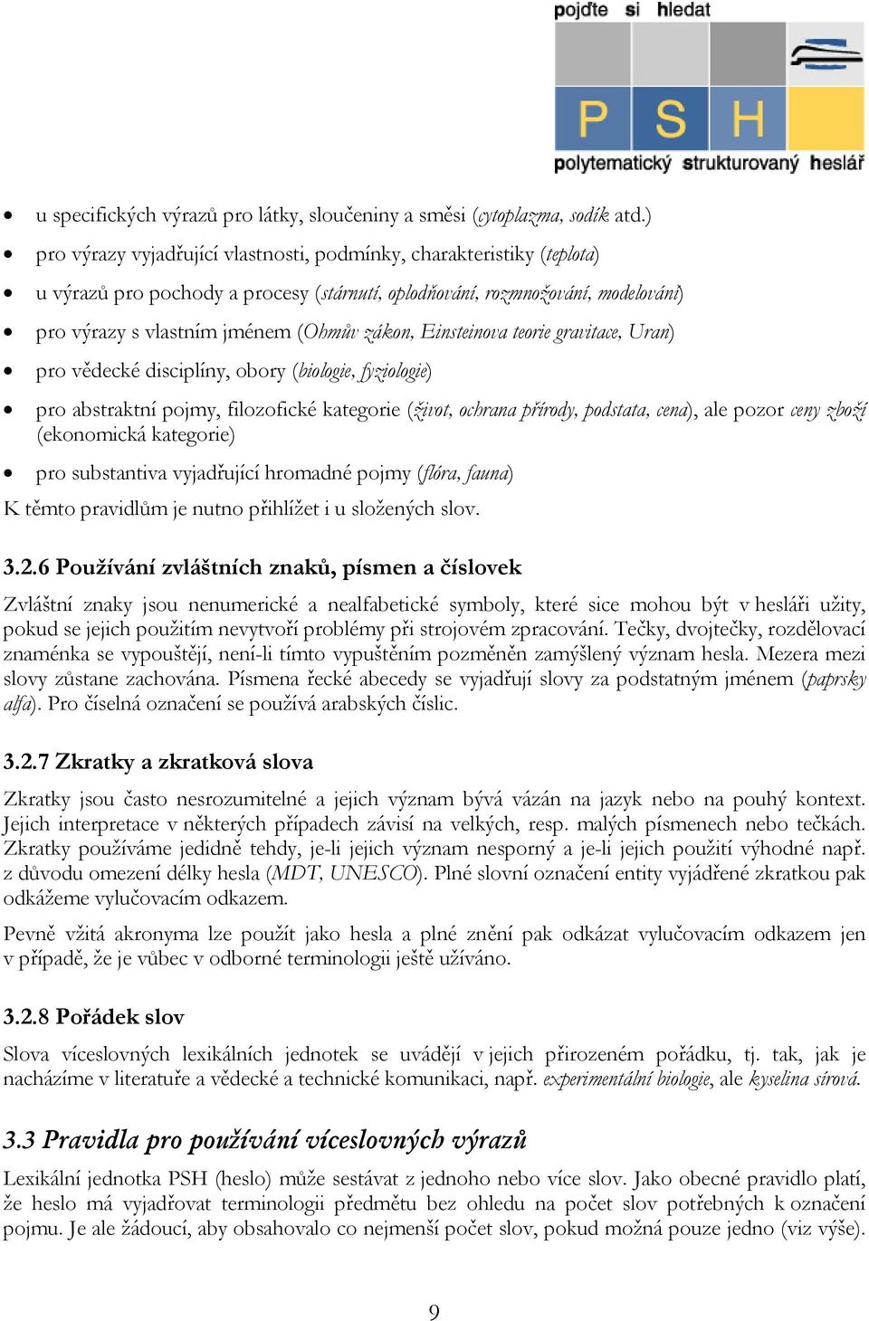 Einsteinova teorie gravitace, Uran) pro vědecké disciplíny, obory (biologie, fyziologie) pro abstraktní pojmy, filozofické kategorie (život, ochrana přírody, podstata, cena), ale pozor ceny zboží
