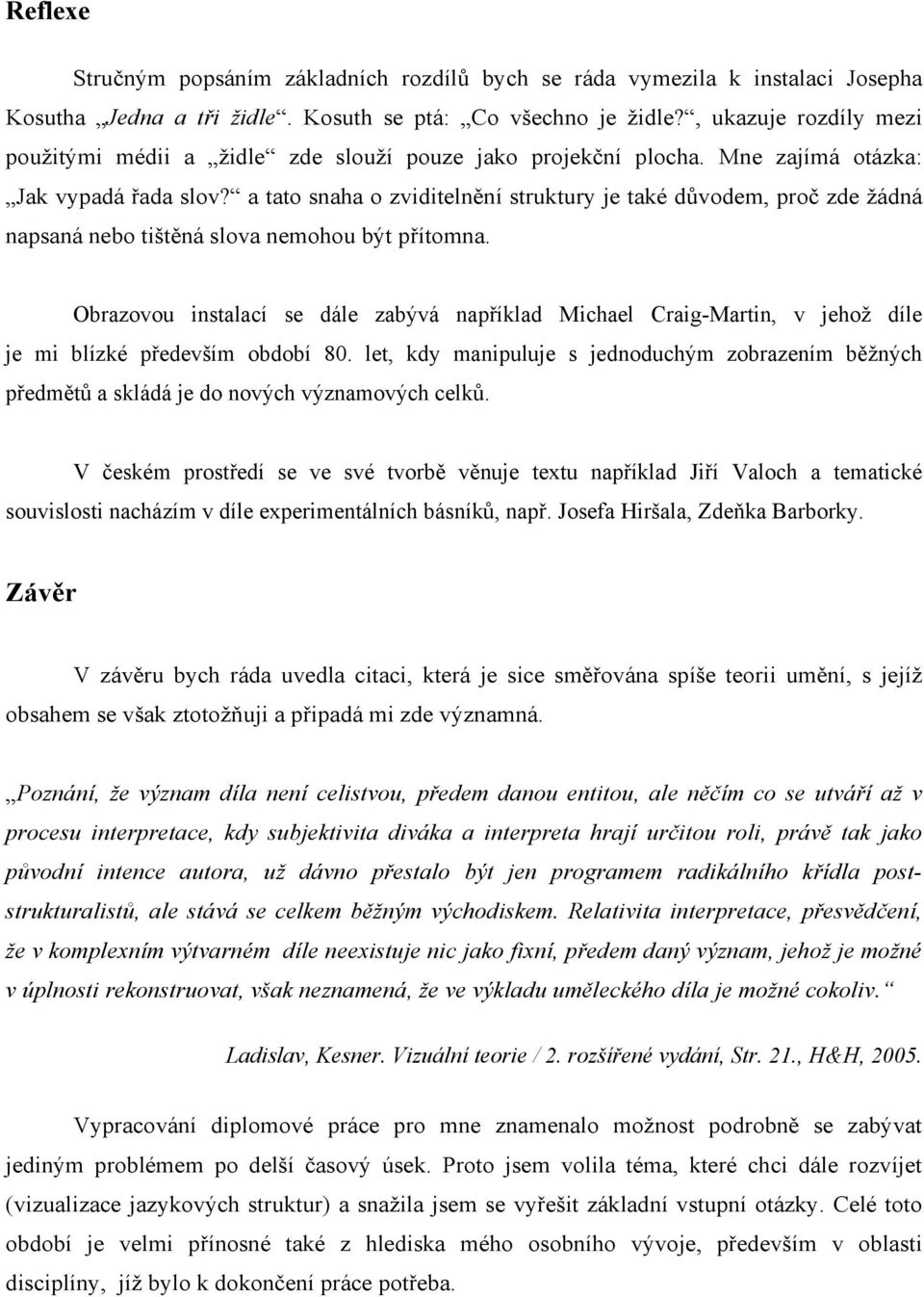 a tato snaha o zviditelnění struktury je také důvodem, proč zde žádná napsaná nebo tištěná slova nemohou být přítomna.