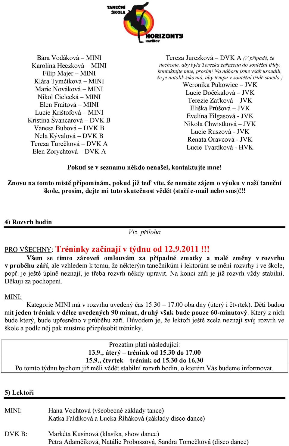 Na náboru jsme však usoudili, že je natolik šikovná, aby tempu v soutěžní třídě stačila.