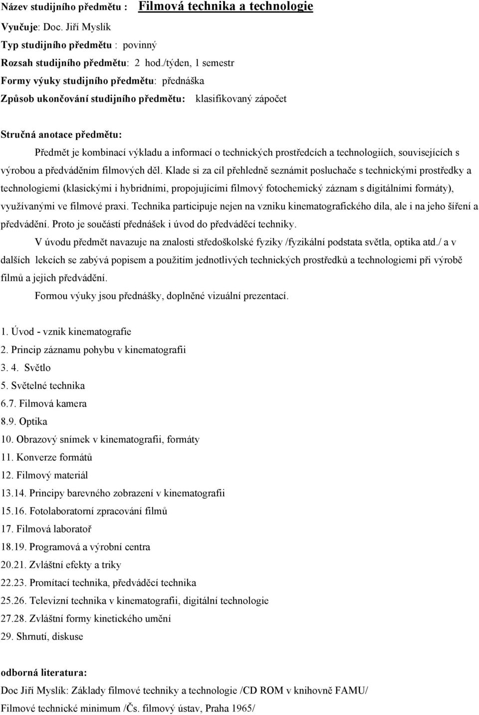technologiích, souvisejících s výrobou a předváděním filmových děl.