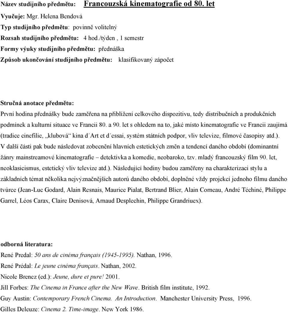tedy distribučních a produkčních podmínek a kulturní situace ve Francii 80. a 90.