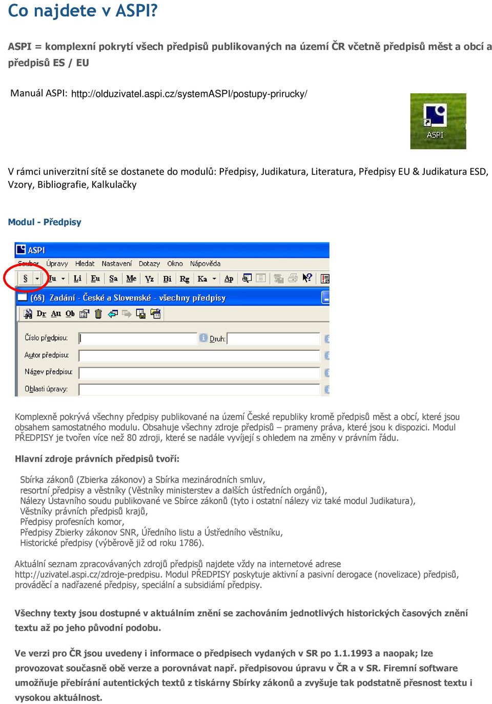 sk/webroots/www/content/mediagallery/wkshop_ system/file/product/file/11303.pdf Na každém PC ve studovně SVI FSE UJEP je nainstalováno funkční ASPI ikonu najdete na ploše.