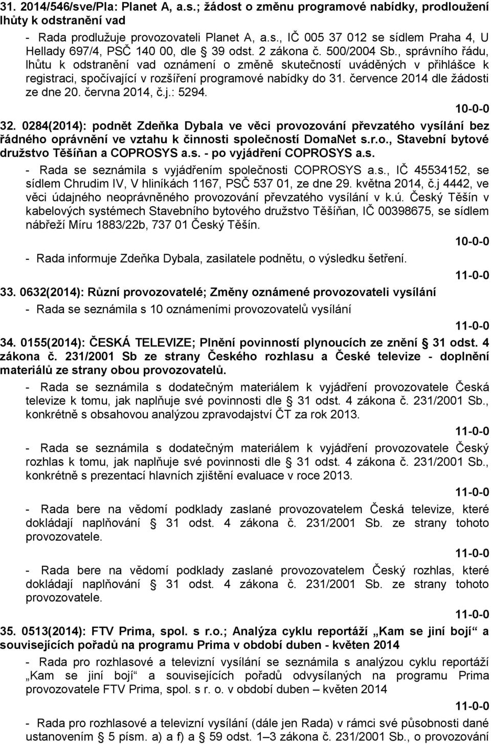 července 2014 dle žádosti ze dne 20. června 2014, č.j.: 5294. 32.
