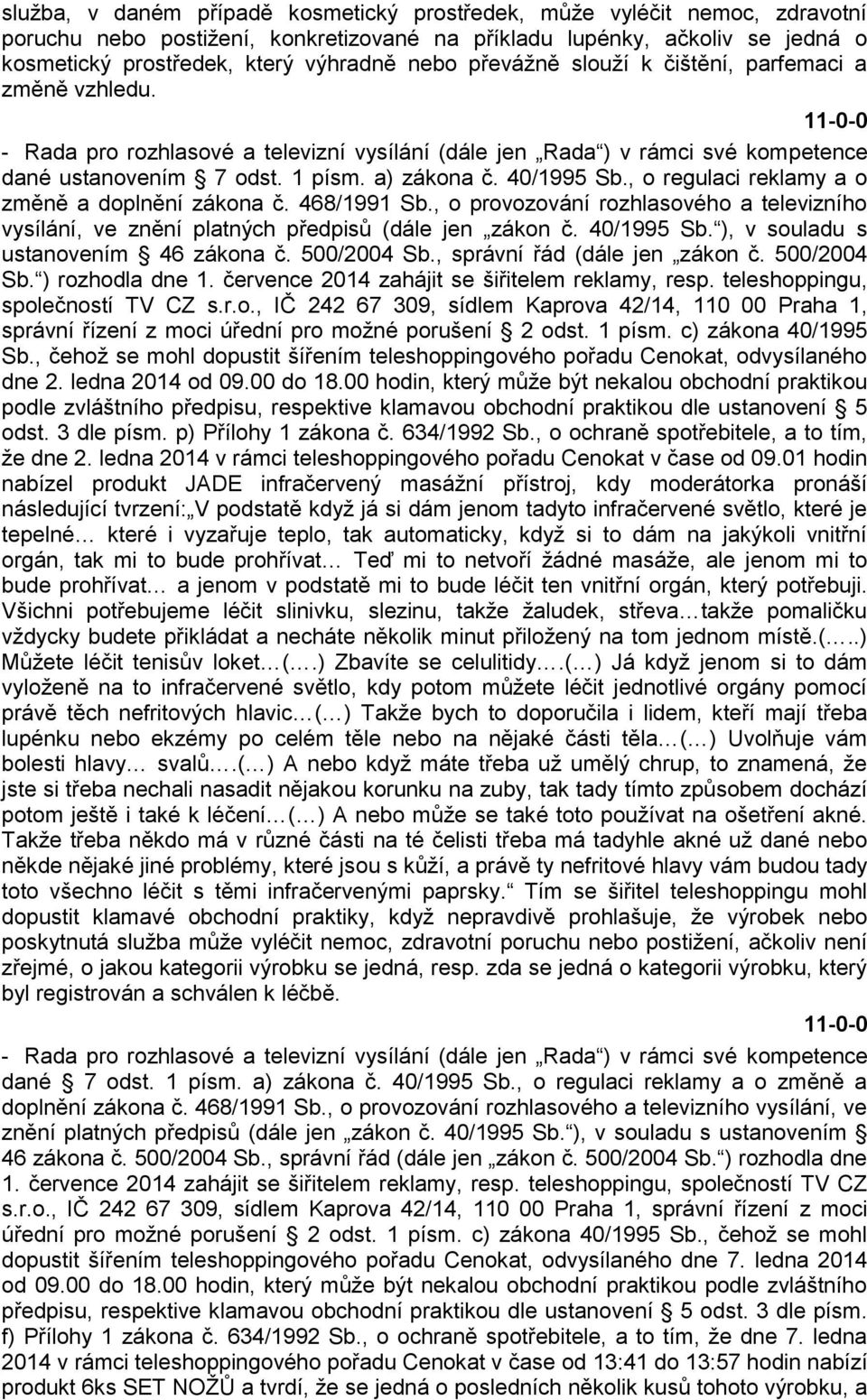 , o regulaci reklamy a o změně a doplnění zákona č. 468/1991 Sb., o provozování rozhlasového a televizního vysílání, ve znění platných předpisů (dále jen zákon č. 40/1995 Sb.