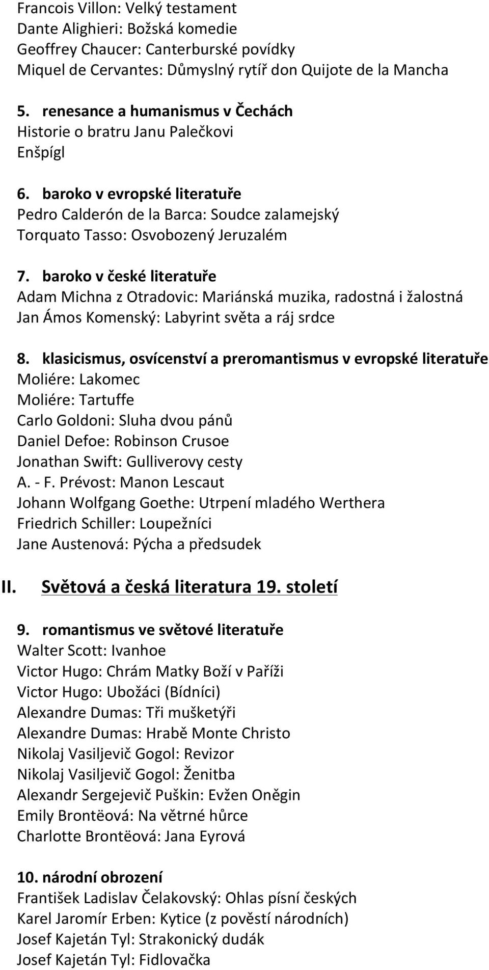 baroko v české literatuře Adam Michna z Otradovic: Mariánská muzika, radostná i žalostná Jan Ámos Komenský: Labyrint světa a ráj srdce 8.