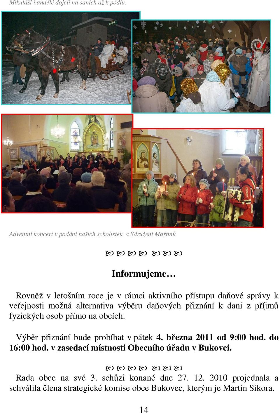 správy k veřejnosti možná alternativa výběru daňových přiznání k dani z příjmů fyzických osob přímo na obcích.