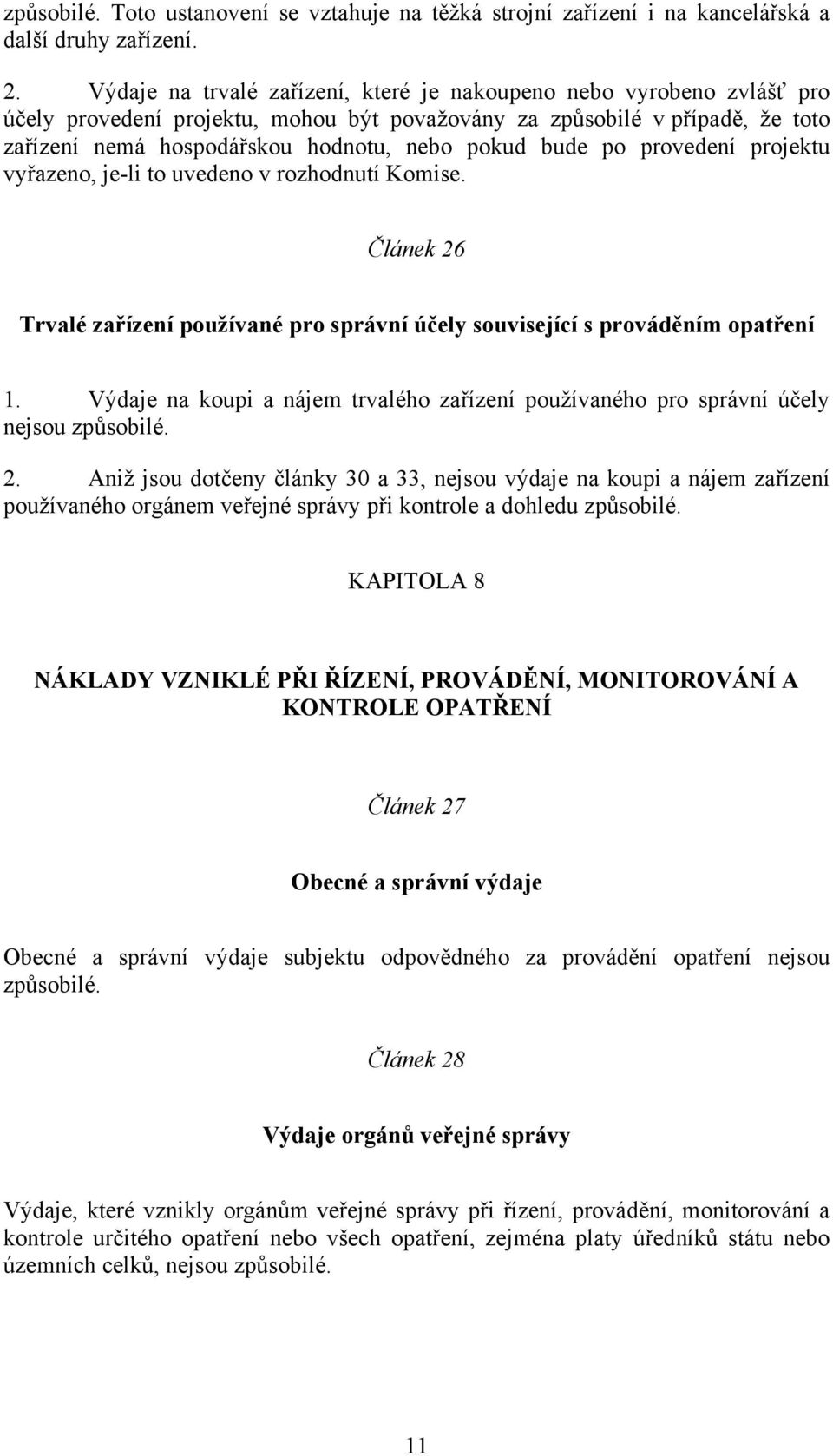 bude po provedení projektu vyřazeno, je-li to uvedeno v rozhodnutí Komise. Článek 26 Trvalé zařízení používané pro správní účely související s prováděním opatření 1.