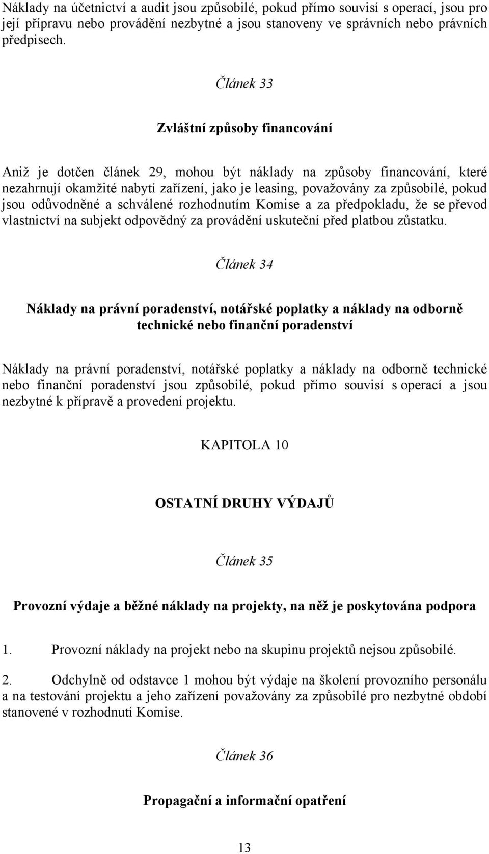 jsou odůvodněné a schválené rozhodnutím Komise a za předpokladu, že se převod vlastnictví na subjekt odpovědný za provádění uskuteční před platbou zůstatku.