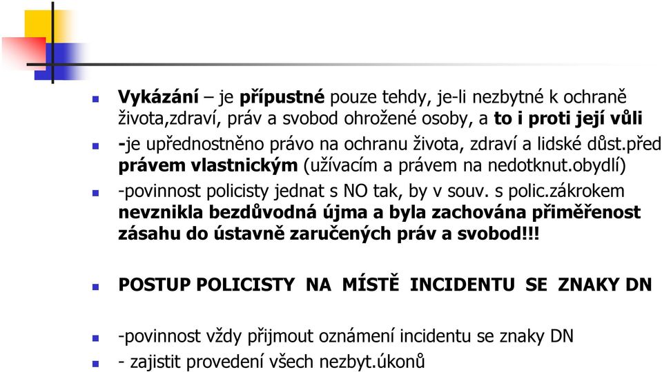 obydlí) -povinnost policisty jednat s NO tak, by v souv. s polic.