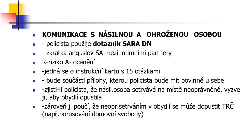 přílohy, kterou policista bude mít povinně u sebe -zjisti-li policista, že násil.