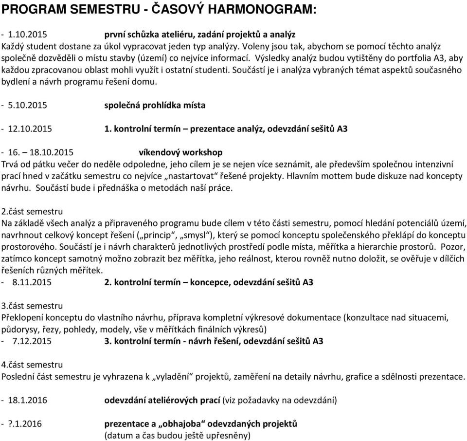 Výsledky analýz budou vytištěny do portfolia A3, aby každou zpracovanou oblast mohli využít i ostatní studenti.