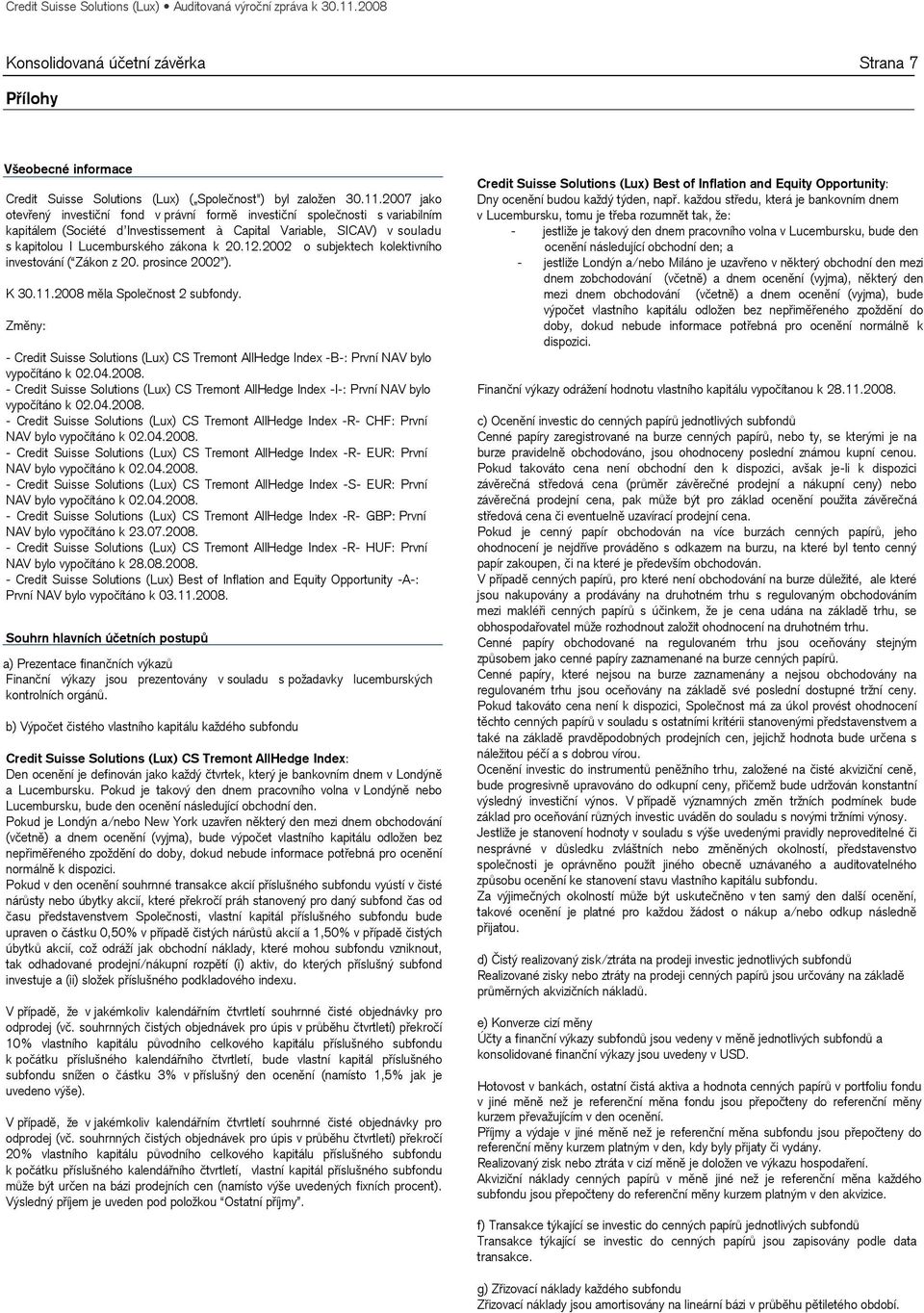 12.2002 o subjektech kolektivního investování ( Zákon z 20. prosince 2002 ). K 30.11.2008 měla Společnost 2 subfondy.