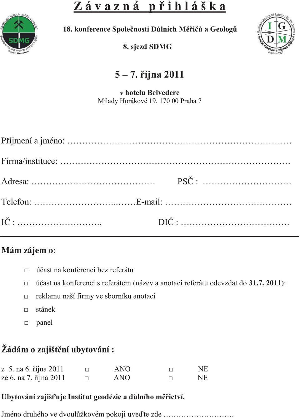 Mám zájem o: účast na konferenci bez referátu účast na konferenci s referátem (název a anotaci referátu odevzdat do 31.7.