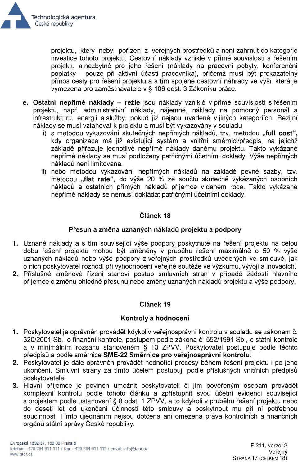 prokazatelný přínos cesty pro řešení projektu a s tím spojené cestovní náhrady ve výši, která je vymezena pro zaměstnavatele v 109 odst. 3 Zákoníku práce. e.