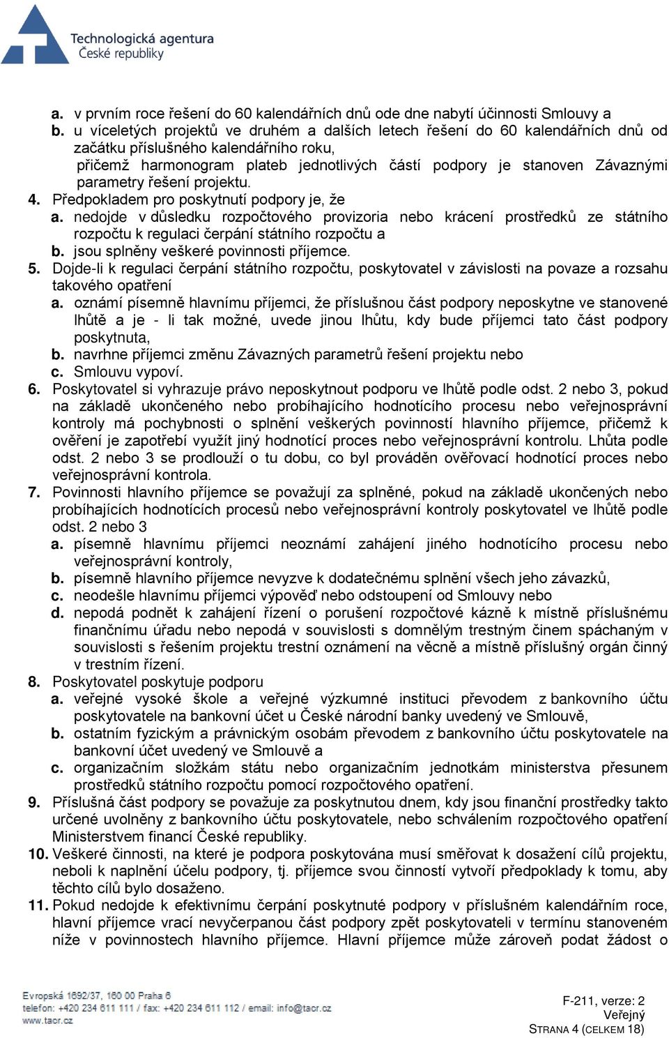 parametry řešení projektu. 4. Předpokladem pro poskytnutí podpory je, že a.