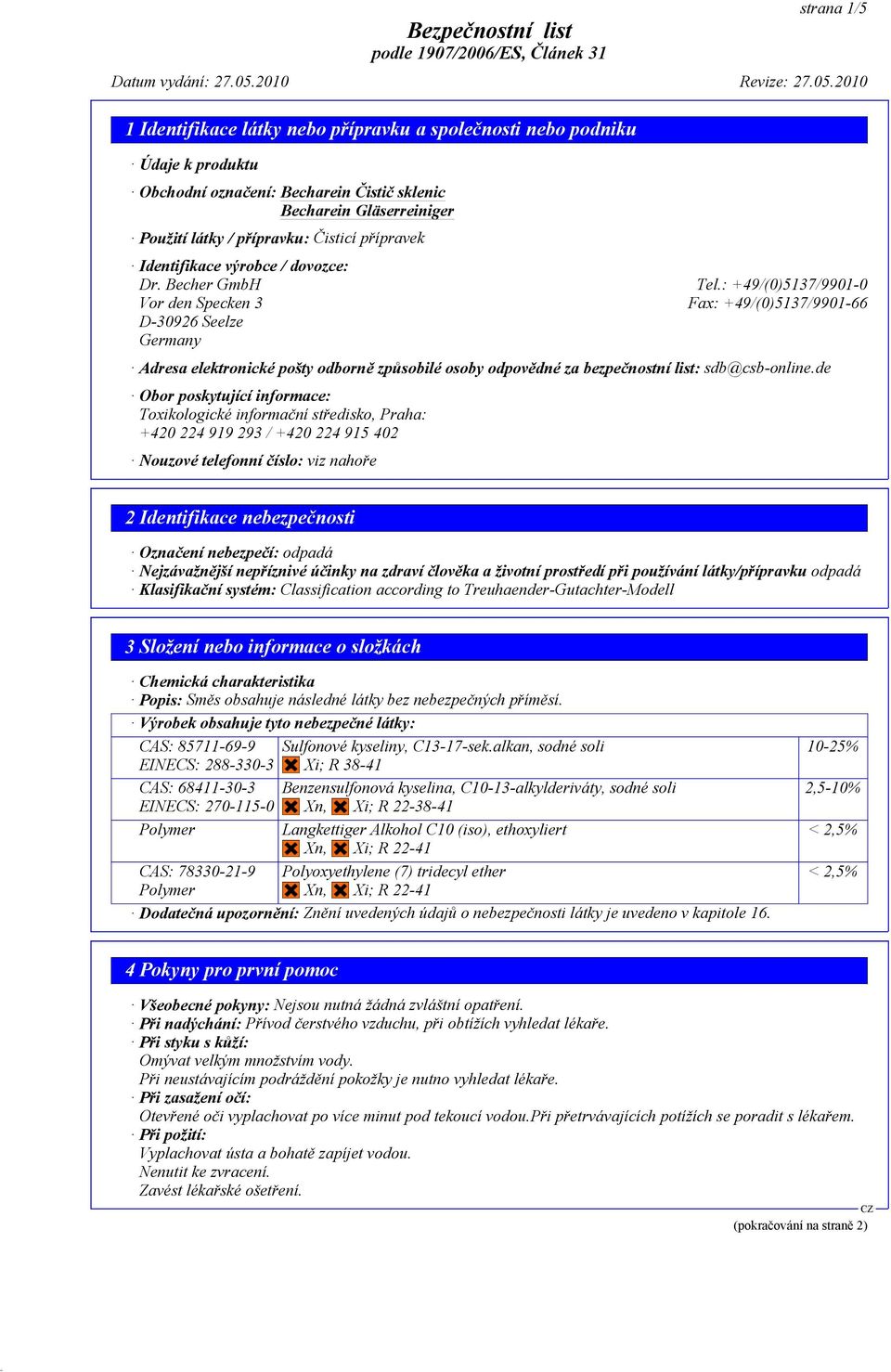 de Obor poskytující informace: Toxikologické informační středisko, Praha: +420 224 919 293 / +420 224 915 402 Nouzové telefonní číslo: viz nahoře 2 Identifikace nebezpečnosti Označení nebezpečí: