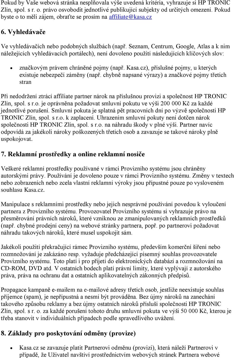 Seznam, Centrum, Google, Atlas a k nim náležejících vyhledávacích portálech), není dovoleno použití následujících klíčových slov: značkovým právem chráněné pojmy (např. Kasa.