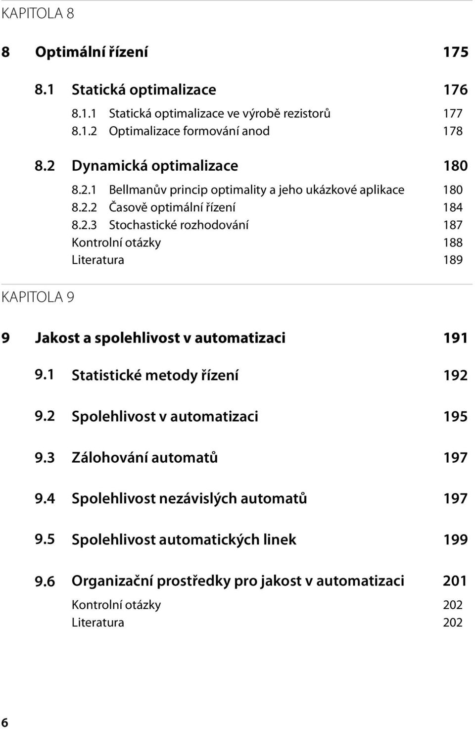 1 Statistické metody řízení 192 9.2 Spolehlivost v automatizaci 195 9.3 Zálohování automatů 197 9.4 Spolehlivost nezávislých automatů 197 9.