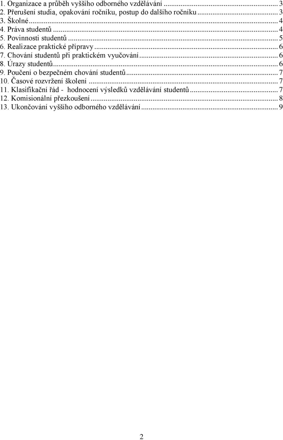 Chování studentů při praktickém vyučování... 6 8. Úrazy studentů... 6 9. Poučení o bezpečném chování studentů... 7 10.