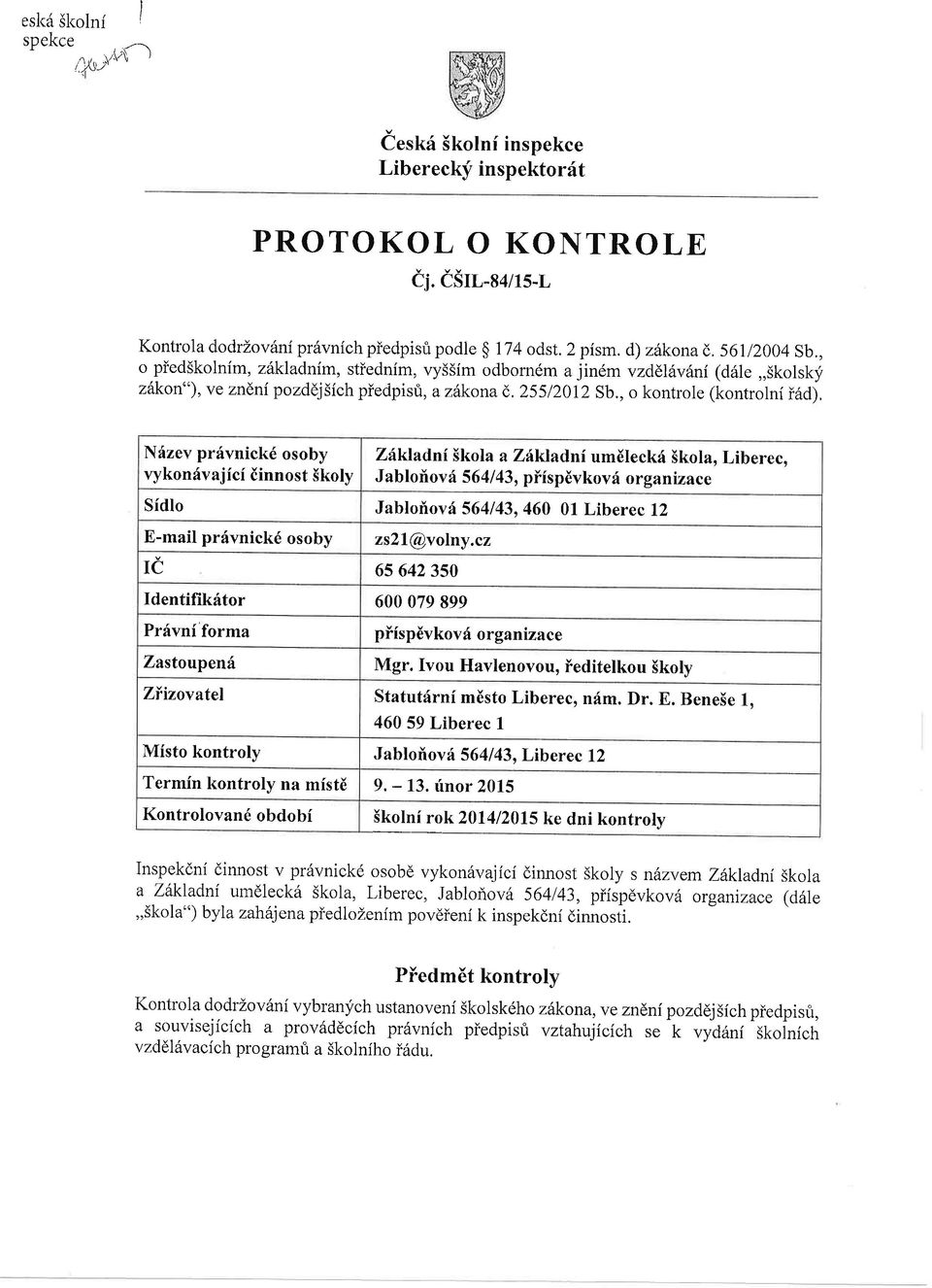 , o kontrole (kontrolni i6d), Ndzev prfvnick6 osoby vykonfvajfci iinnost Skoly ZfkJadnl Skola a Zflklaclnf umileckd 5kola, Liberec, Jabloiovri 5641 43, pifspdvkovf organizace Sidlo Jabloilovd