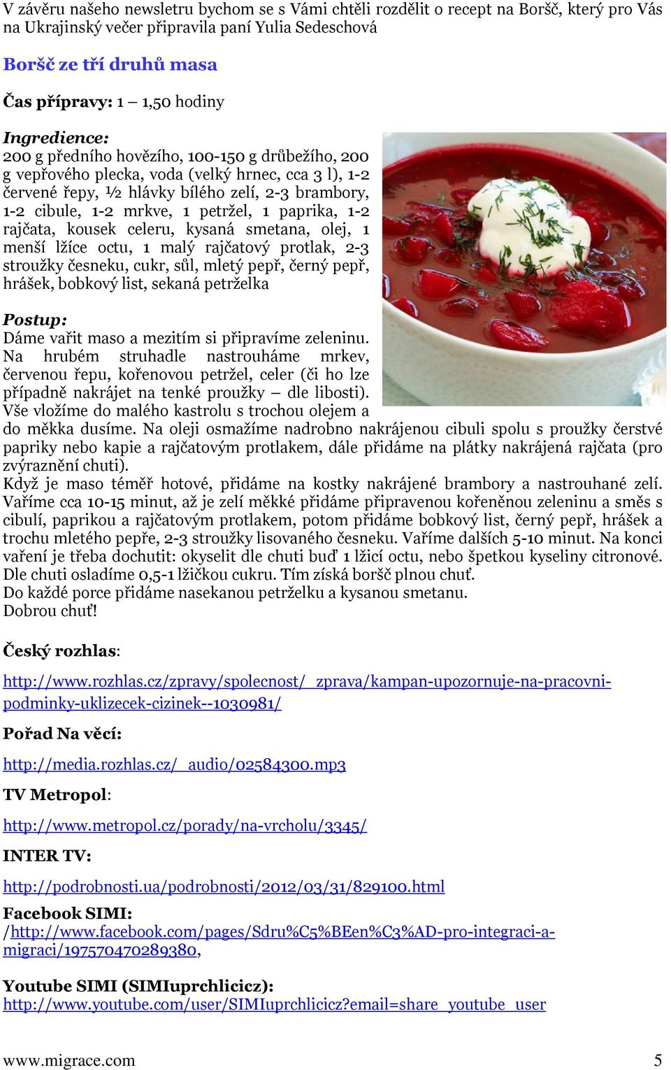 1 paprika, 1-2 rajčata, kousek celeru, kysaná smetana, olej, 1 menší lžíce octu, 1 malý rajčatový protlak, 2-3 stroužky česneku, cukr, sůl, mletý pepř, černý pepř, hrášek, bobkový list, sekaná