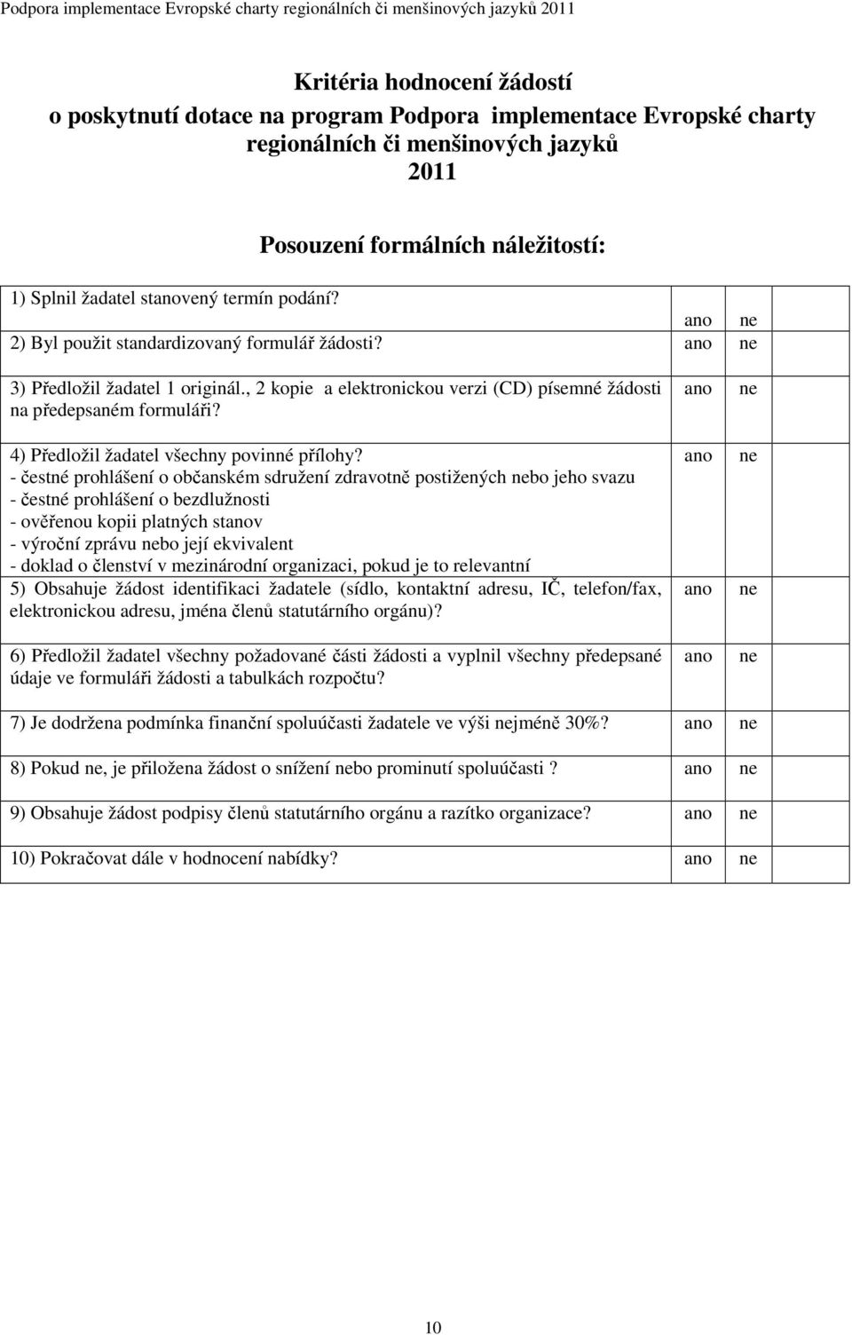 4) Předložil žadatel všechny povinné přílohy?