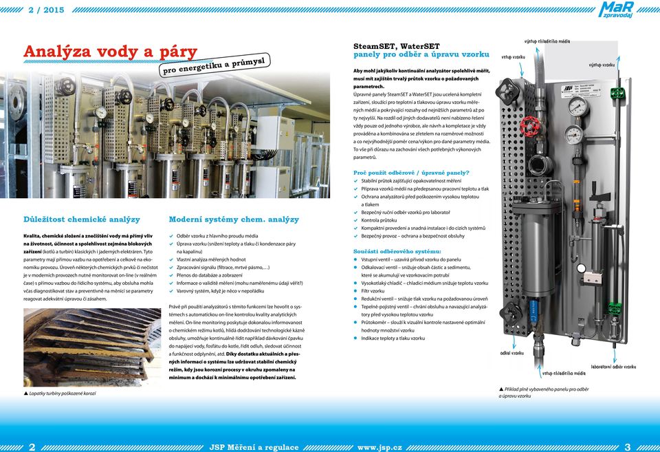 Úpravné panely SteamSET a WaterSET jsou ucelená kompletní zařízení, sloužící pro teplotní a tlakovou úpravu vzorku měřených médií a pokrývající rozsahy od nejnižších parametrů až po ty nejvyšší.