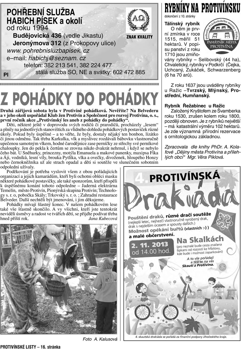 Na Belvederu a v jeho okolí uspořádal Klub žen Protivín a Společnost pro rozvoj Protivína, o. s., první ročník akce Protivínský les aneb z pohádky do pohádky.