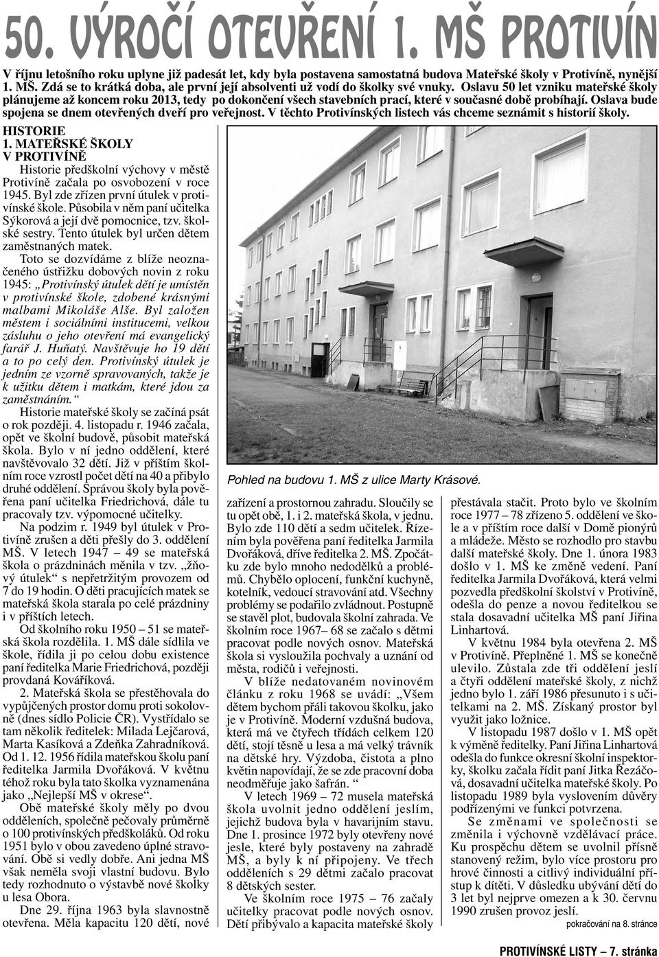 Oslava bude spojena se dnem otevřených dveří pro veřejnost. V těchto Protivínských listech vás chceme seznámit s historií školy. HISTORIE 1.