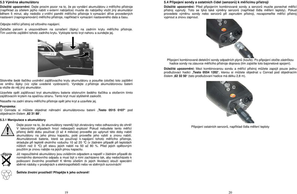 5.4 Připojení sondy a ostatních čidel (senzorů) k měřícímu přístroji Důležité upozornění: Před připojením kombinované sondy a senzorů musíte ponechat měřící přístroj vypnutý.