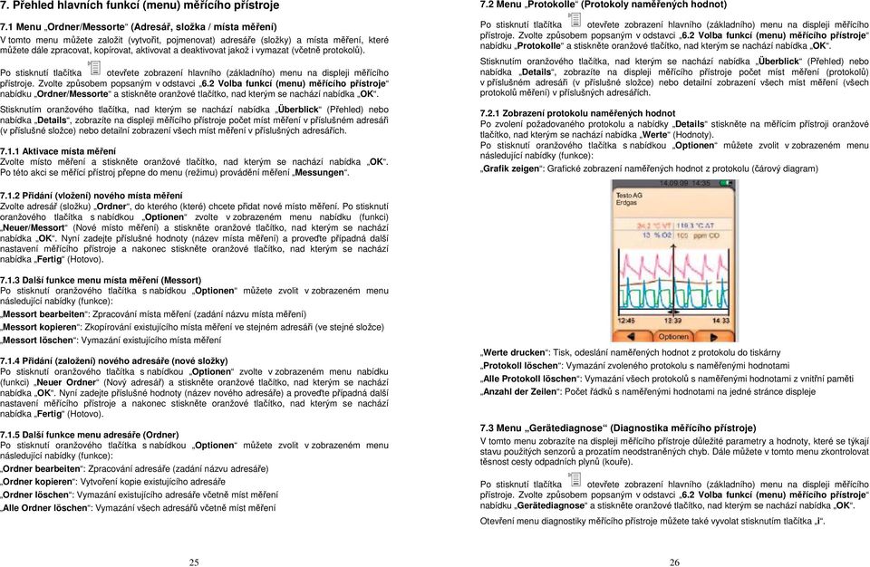 deaktivovat jakož i vymazat (včetně protokolů). nabídku Ordner/Messorte a stiskněte oranžové tlačítko, nad kterým se nachází nabídka OK.