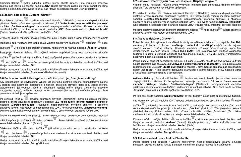 5 Zadání data a času Datum / Uhrzeit nabídku Geräteeinstellugen (Nastavení, naprogramování měřícího přístroje) a stiskněte oranžové tlačítko, nad kterým se nachází nabídka OK.