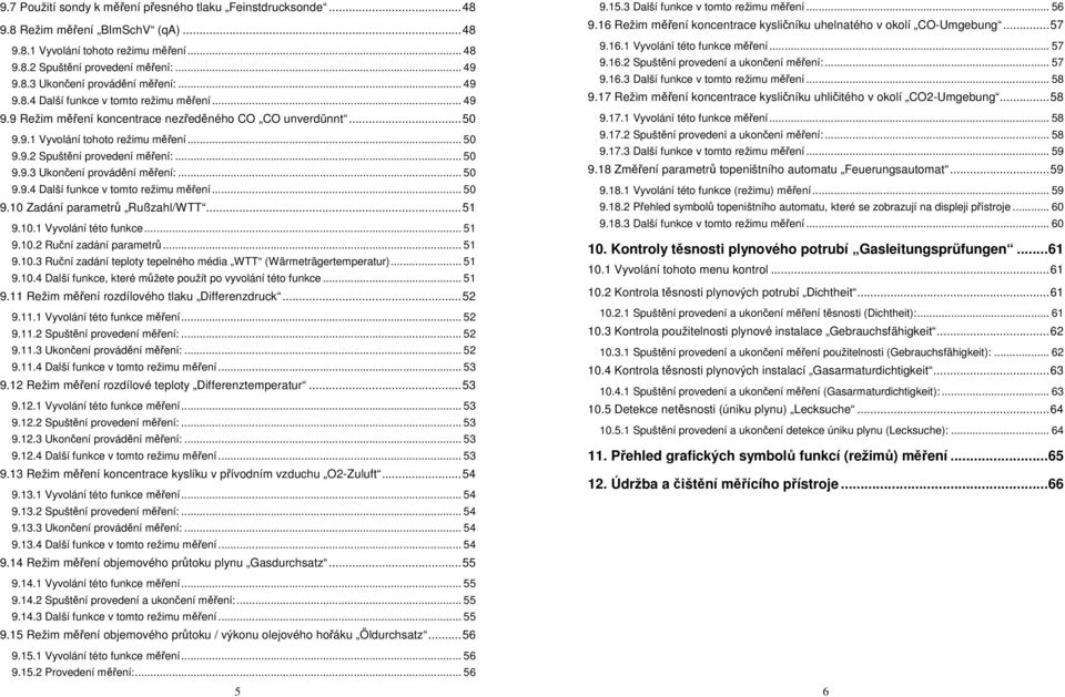 .. 50 9.9.4 Další funkce v tomto režimu měření... 50 9.10 Zadání parametrů Rußzahl/WTT...51 9.10.1 Vyvolání této funkce... 51 9.10.2 Ruční zadání parametrů... 51 9.10.3 Ruční zadání teploty tepelného média WTT (Wärmeträgertemperatur).